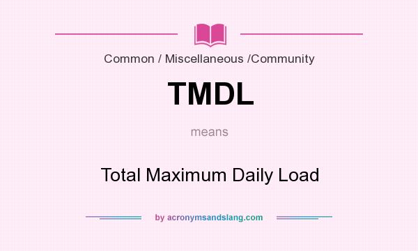 What does TMDL mean? It stands for Total Maximum Daily Load