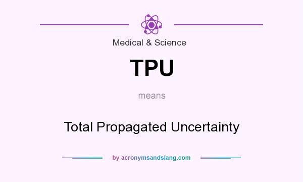 What does TPU mean? It stands for Total Propagated Uncertainty