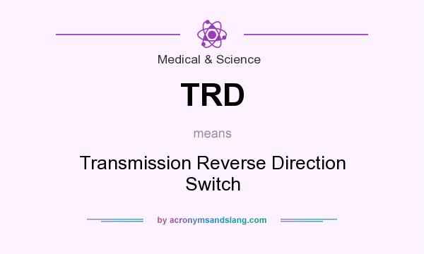 What does TRD mean? It stands for Transmission Reverse Direction Switch