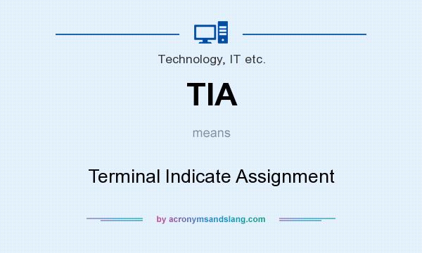 What does TIA mean? It stands for Terminal Indicate Assignment