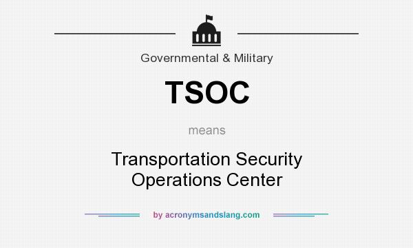 What does TSOC mean? It stands for Transportation Security Operations Center
