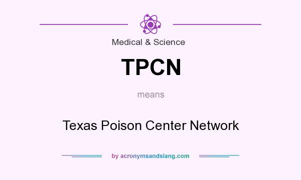 What does TPCN mean? It stands for Texas Poison Center Network