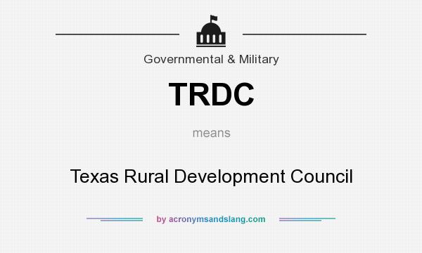 What does TRDC mean? It stands for Texas Rural Development Council