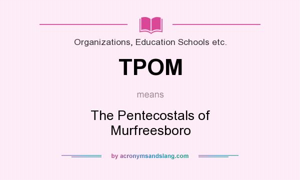 What does TPOM mean? It stands for The Pentecostals of Murfreesboro