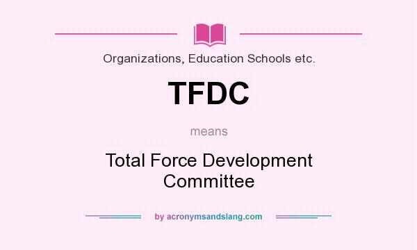 What does TFDC mean? It stands for Total Force Development Committee