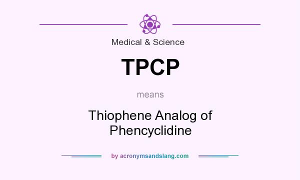 What does TPCP mean? It stands for Thiophene Analog of Phencyclidine
