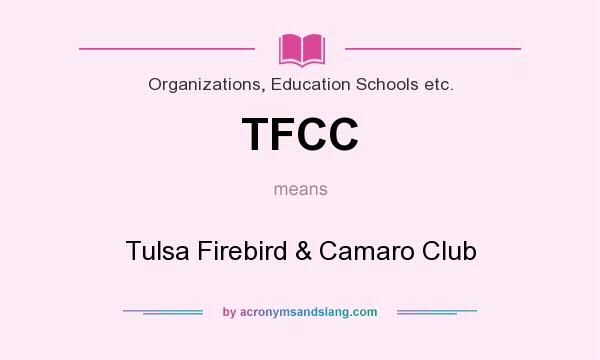 What does TFCC mean? It stands for Tulsa Firebird & Camaro Club