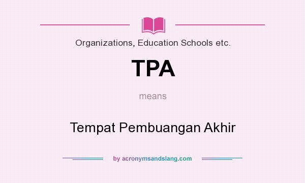 What does TPA mean? It stands for Tempat Pembuangan Akhir