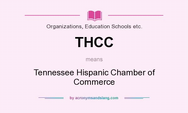 What does THCC mean? It stands for Tennessee Hispanic Chamber of Commerce