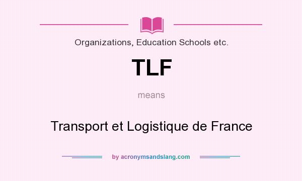 What does TLF mean? It stands for Transport et Logistique de France