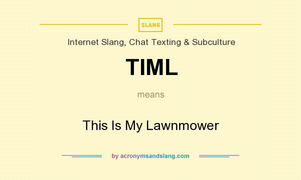 What does TIML mean? It stands for This Is My Lawnmower
