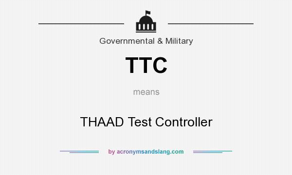 What does TTC mean? It stands for THAAD Test Controller