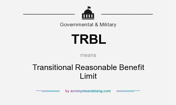 What does TRBL mean? It stands for Transitional Reasonable Benefit Limit