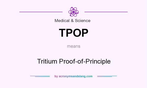 What does TPOP mean? It stands for Tritium Proof-of-Principle