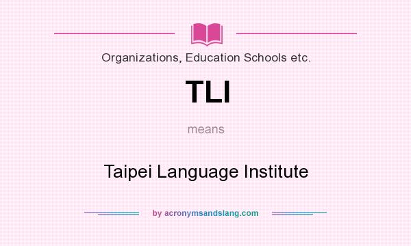 What does TLI mean? It stands for Taipei Language Institute
