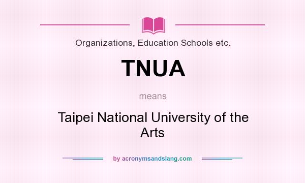 What does TNUA mean? It stands for Taipei National University of the Arts