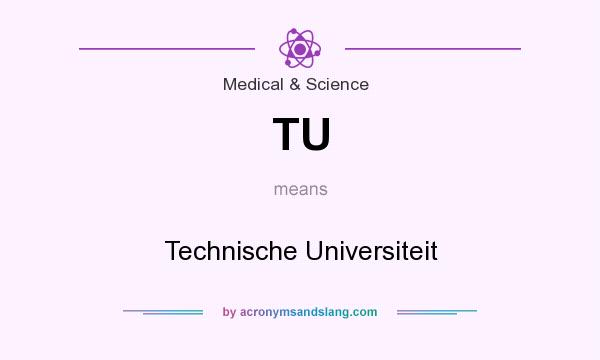 What does TU mean? It stands for Technische Universiteit
