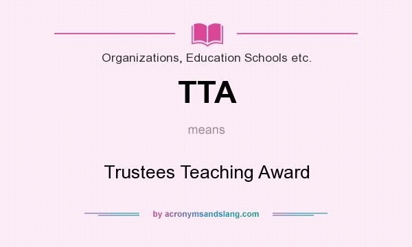 What does TTA mean? It stands for Trustees Teaching Award