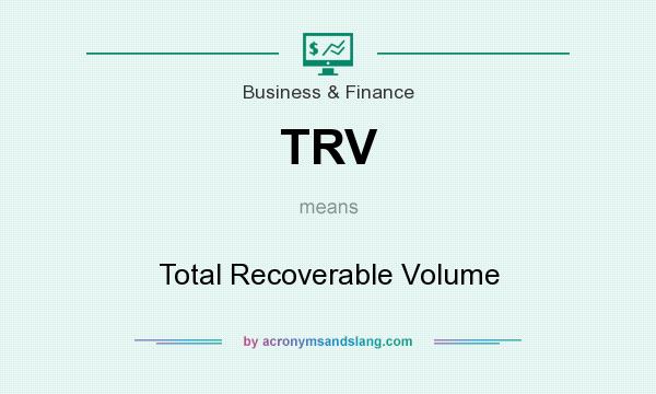 What does TRV mean? It stands for Total Recoverable Volume