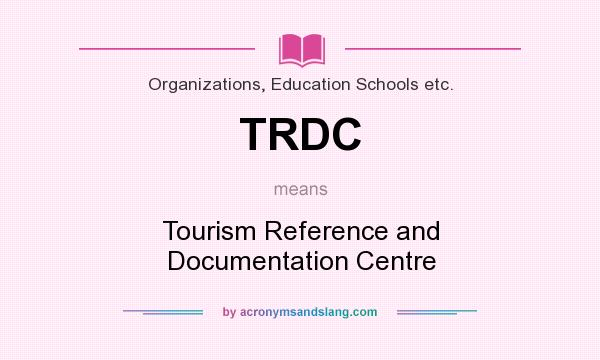 What does TRDC mean? It stands for Tourism Reference and Documentation Centre