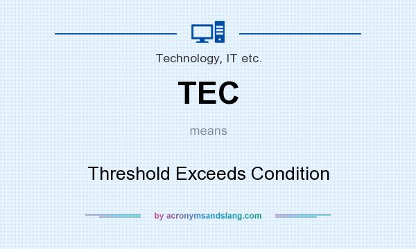 What does TEC mean? It stands for Threshold Exceeds Condition