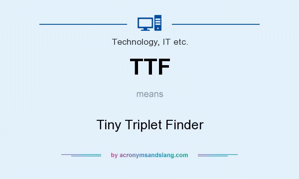 What does TTF mean? It stands for Tiny Triplet Finder