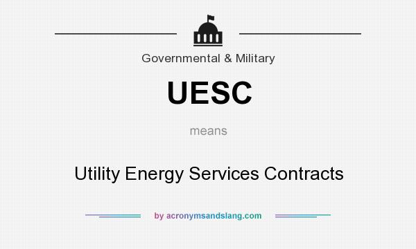 What does UESC mean? It stands for Utility Energy Services Contracts