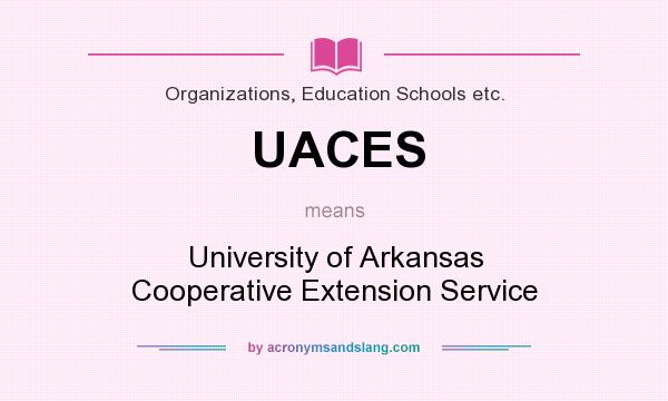 What does UACES mean? It stands for University of Arkansas Cooperative Extension Service