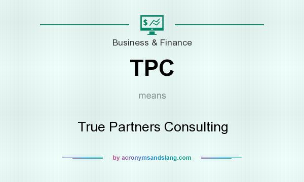 What does TPC mean? It stands for True Partners Consulting