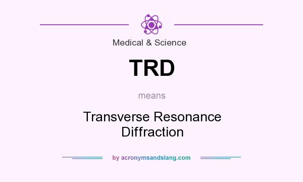What does TRD mean? It stands for Transverse Resonance Diffraction