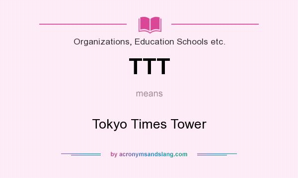 What does TTT mean? It stands for Tokyo Times Tower