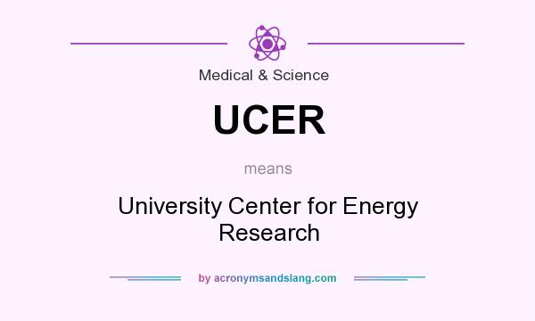 What does UCER mean? It stands for University Center for Energy Research