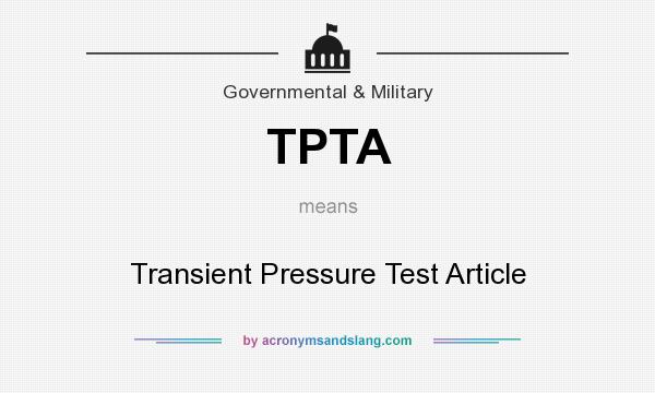What does TPTA mean? It stands for Transient Pressure Test Article