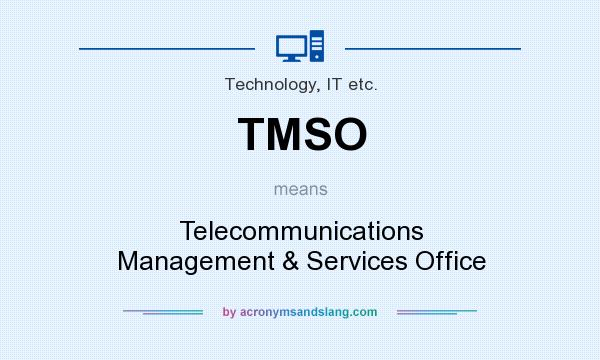 What does TMSO mean? It stands for Telecommunications Management & Services Office