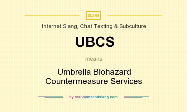 What does UBCS mean? It stands for Umbrella Biohazard Countermeasure Services