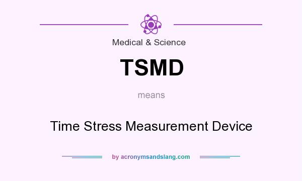 What does TSMD mean? It stands for Time Stress Measurement Device
