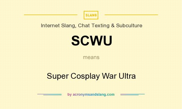 What does SCWU mean? It stands for Super Cosplay War Ultra
