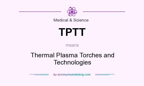 What does TPTT mean? It stands for Thermal Plasma Torches and Technologies