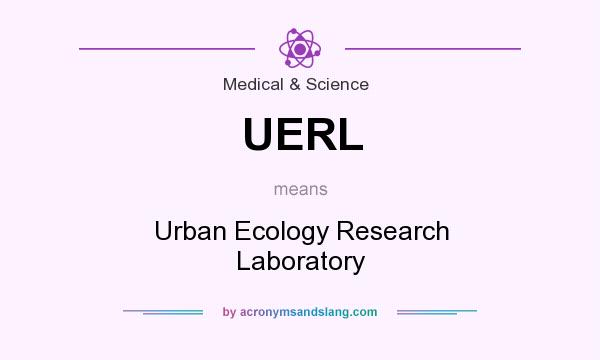 What does UERL mean? It stands for Urban Ecology Research Laboratory