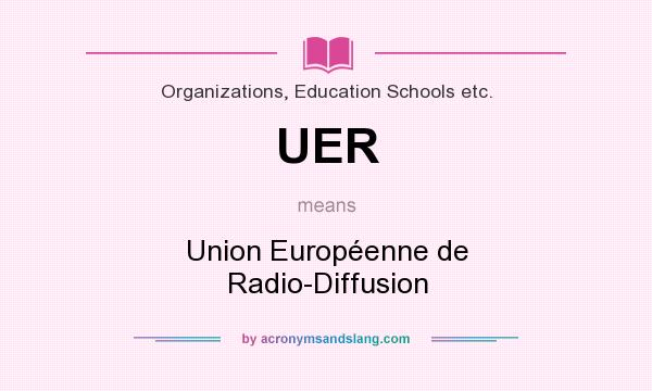 What does UER mean? It stands for Union Européenne de Radio-Diffusion