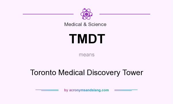 What does TMDT mean? It stands for Toronto Medical Discovery Tower