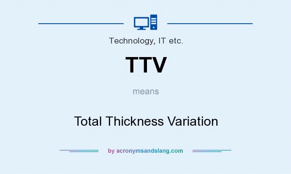 What does TTV mean? It stands for Total Thickness Variation
