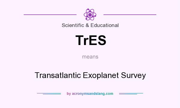 What does TrES mean? It stands for Transatlantic Exoplanet Survey