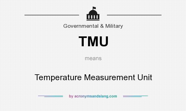 What does TMU mean? It stands for Temperature Measurement Unit
