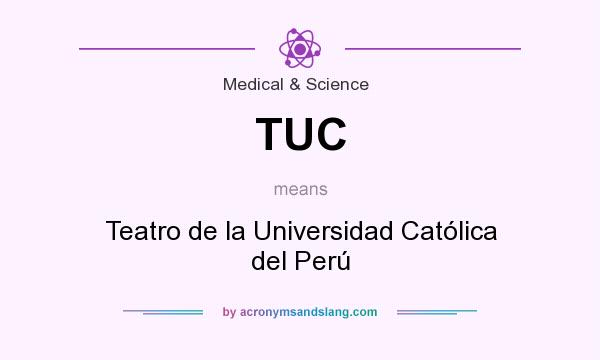 What does TUC mean? It stands for Teatro de la Universidad Católica del Perú