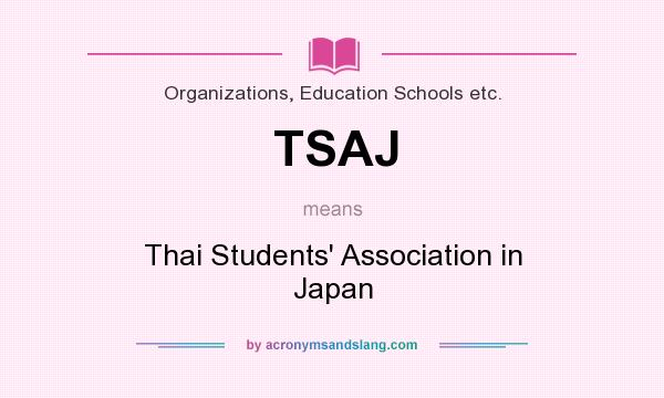 What does TSAJ mean? It stands for Thai Students` Association in Japan