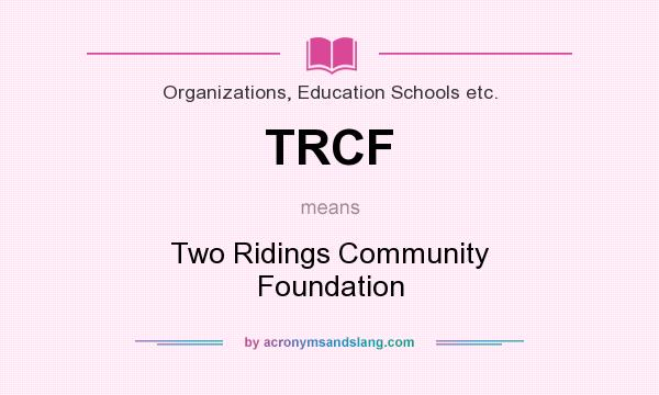 What does TRCF mean? It stands for Two Ridings Community Foundation