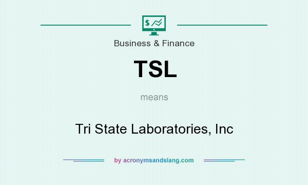 What does TSL mean? It stands for Tri State Laboratories, Inc