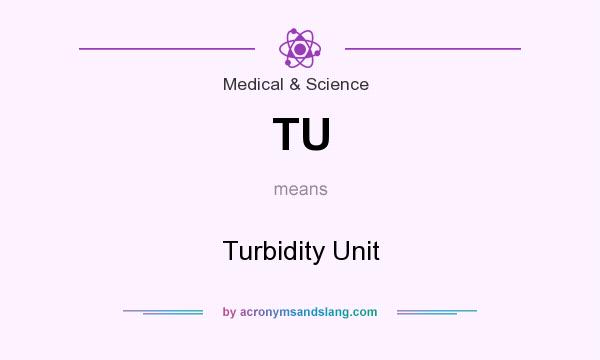 What does TU mean? It stands for Turbidity Unit