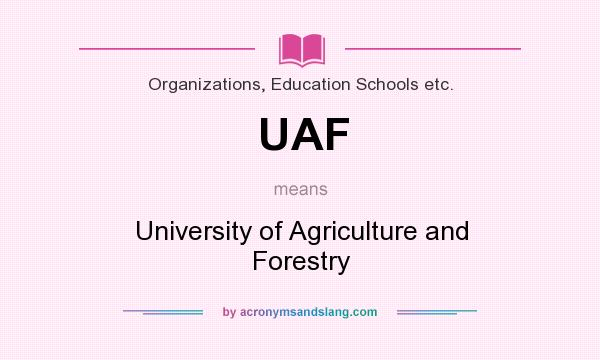 What does UAF mean? It stands for University of Agriculture and Forestry